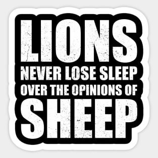 Lions Never Lose Sleep Over The Opinions Of Sheep Sticker